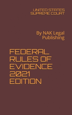 Federal Rules of Evidence 2021 Edition: By NAK Legal Publishing By United States Supreme Court Cover Image