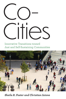 Co-Cities: Innovative Transitions toward Just and Self-Sustaining Communities (Urban and Industrial Environments) By Sheila R. Foster, Christian Iaione Cover Image