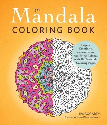 The Mandala Coloring Book: Inspire Creativity, Reduce Stress, and Bring Balance with 100 Mandala Coloring Pages Cover Image