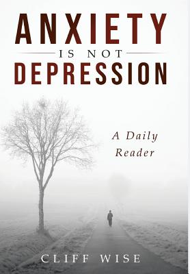 ANXIETY is not DEPRESSION: A Daily Reader By Cliff Wise Cover Image