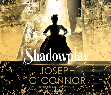 Shadowplay By Joseph O'Connor, Anna Chancellor (Read by), Barry McGovern (Read by) Cover Image
