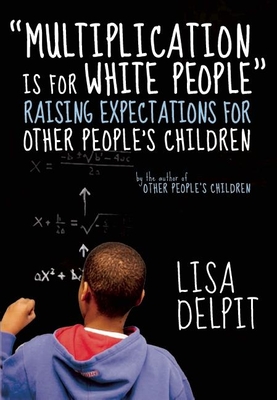 Multiplication Is for White People: Raising Expectations for Other People's Children By Lisa Delpit Cover Image