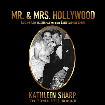 Mr. & Mrs. Hollywood Lib/E: Edie and Lew Wasserman and Their Entertainment Empire By Kathleen Sharp, Tavia Gilbert (Read by) Cover Image