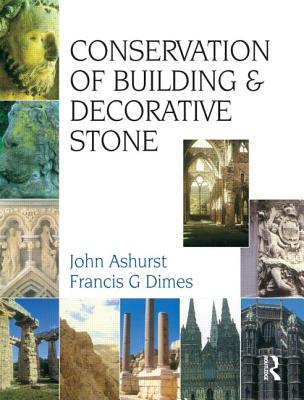 Conservation of Building and Decorative Stone (Butterworth-Heinemann Series in Conservation and Museology) By F. G. Dimes, John Ashurst Cover Image