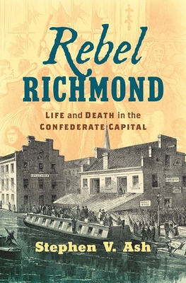 Rebel Richmond: Life and Death in the Confederate Capital (Civil War America) Cover Image