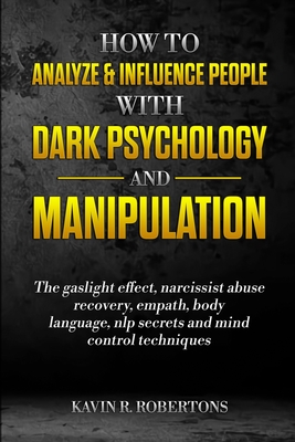How to Analyze & Influence People with Dark Psychology and Manipulation: The Gaslight Effect, Narcissist Abuse Recovery, Empath, Body Language, NLP Se Cover Image