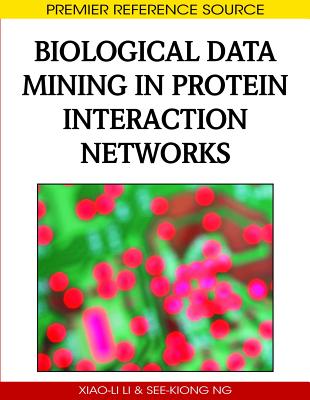 Biological Data Mining in Protein Interaction Networks (Premier Reference Source) By Xiao-Li Li (Editor), See-Kiong Ng (Editor) Cover Image