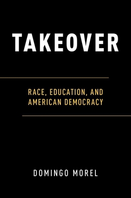 Takeover: Race, Education, and American Democracy Cover Image