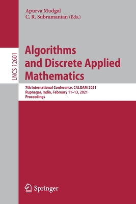 Algorithms and Discrete Applied Mathematics: 7th International Conference, Caldam 2021, Rupnagar, India, February 11-13, 2021, Proceedings By Apurva Mudgal (Editor), C. R. Subramanian (Editor) Cover Image