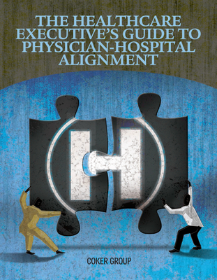 Healthcare Executive's Guide to Physican-Hospital Alignment Cover Image