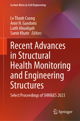 Recent Advances in Structural Health Monitoring and Engineering Structures: Select Proceedings of Shm&es 2023 (Lecture Notes in Civil Engineering #460)