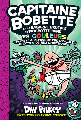 Capitaine Bobette En Couleurs N 7 Capitaine Bobette Et La Bagarre Brutale de Biocrotte Dene 2e Partie La Revanche Des Ridicules Crottes de Nez R Captain Underpants Hardcover Golden Fig Books