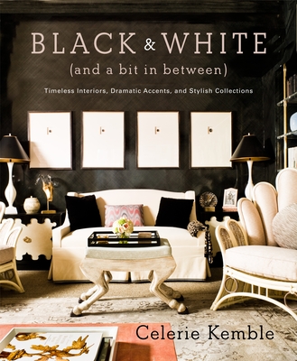 Black and White (and a Bit in Between): Timeless Interiors, Dramatic Accents, and Stylish Collections Cover Image