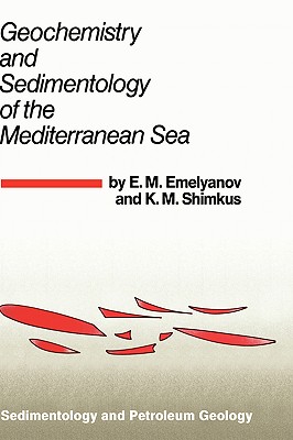Geochemistry and Sedimentology of the Mediterranean Sea (Sedimentology and Petroleum Geology #1) By E. M. Emelyanov, T. a. Anosova (Translator), K. M. Shimkus Cover Image