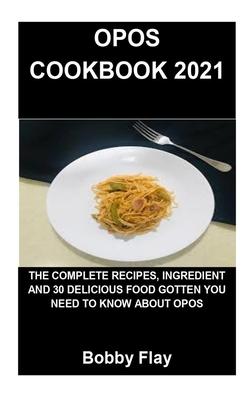Opos Cookbook 2021: Opos Cookbook 2021: The Complete Recipes, Ingredient and 30 Delicious Food Gotten You Need to Know about Opos Cover Image