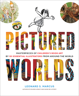 Pictured Worlds: Masterpieces of Children’s Book Art by 101 Essential Illustrators from Around the World By Leonard S. Marcus Cover Image