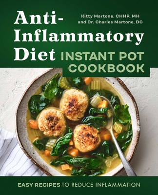 Anti-Inflammatory Diet Instant Pot Cookbook: Easy Recipes to Reduce Inflammation By Kitty Martone, Charles Martone Cover Image
