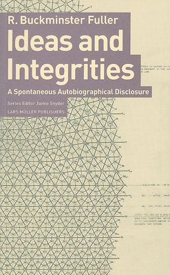 Ideas and Integrities: A Spontaneous Autobiographical Disclosure Cover Image