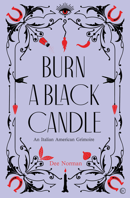 Burn a Black Candle: An Italian American Grimoire By Dee Norman Cover Image