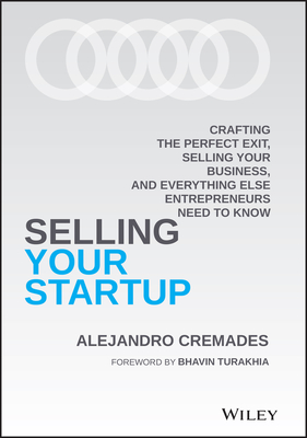 Selling Your Startup: Crafting the Perfect Exit, Selling Your Business, and Everything Else Entrepreneurs Need to Know Cover Image