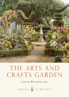 The Arts and Crafts Garden (Shire Library) By Sarah Rutherford Cover Image