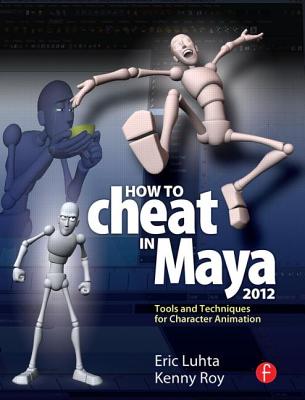 How to Cheat in Maya 2012: Tools and Techniques for Character Animation  (Paperback) | Hooked