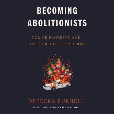 Becoming Abolitionists: Police, Protests, and the Pursuit of Freedom By Derecka Purnell, Karen Chilton (Read by) Cover Image