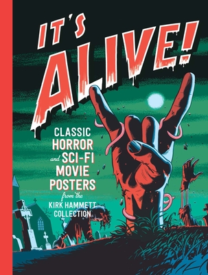 It's Alive!: Classic Horror and Sci-Fi Movie Posters from the Kirk Hammett Collection Cover Image
