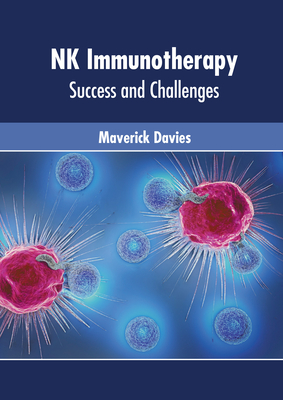 NK Immunotherapy: Success and Challenges By Maverick Davies (Editor) Cover Image