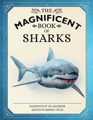 The Magnificent Book of Sharks By Barbara Taylor, Weldon Owen, Val Walerczuk (Illustrator) Cover Image