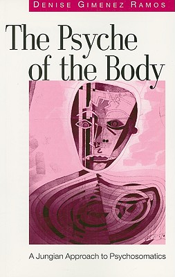 The Psyche of the Body: A Jungian Approach to Psychosomatics By Denise Gimenez Ramos Cover Image