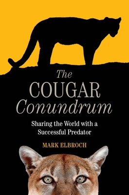 The Cougar Conundrum: Sharing the World with a Successful Predator By Mark Elbroch Cover Image