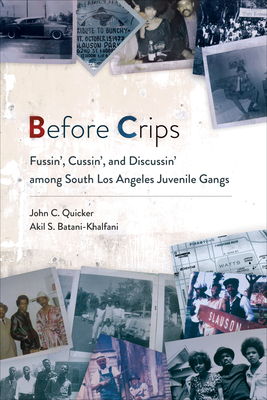 Before Crips: Fussin', Cussin', and Discussin' among South Los Angeles Juvenile Gangs (Studies in Transgression) By John C. Quicker, Akil S. Batani-Khalfani Cover Image