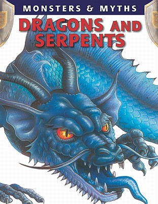 Dragons and Serpents (Monsters & Myths) (Paperback) | The Reading Bug