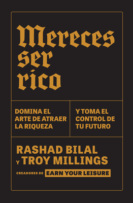Mereces ser rico: Domina el arte de atraer la riqueza y toma el control de tu futuro / You Deserve to Be Rich By Rashad Bilal, Troy Millings Cover Image