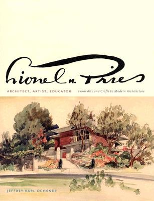 Lionel H. Pries: Architect, Artist, Educator: From Arts and Crafts to Modern Architecture