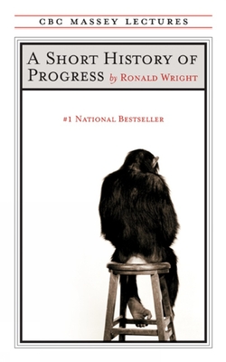 A Short History of Progress: Fifteenth Anniversary Edition (CBC Massey Lectures)