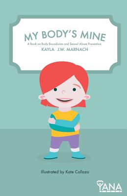 My Body's Mine: A Book on Body Boundaries and Sexual Abuse Prevention By Kayla J. W. Marnach Cover Image