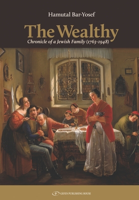 The Wealthy: Chronicle of a Jewish Family (1763-1948) By Hamutal Bar-Yosef Cover Image