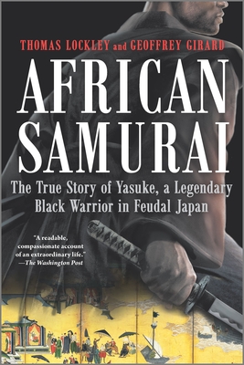 African Samurai: The True Story of Yasuke, a Legendary Black Warrior in Feudal Japan By Geoffrey Girard, Thomas Lockley Cover Image