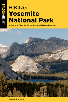 Hiking Yosemite National Park: A Guide to 62 of the Park's Greatest Hiking Adventures (Regional Hiking) Cover Image
