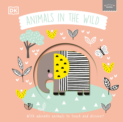 Little Chunkies: Animals in the Wild: With Adorable Animals to Touch and Discover By DK Cover Image