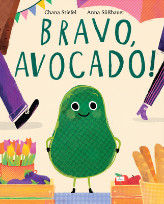 Bravo, Avocado! By Chana Stiefel, Anna Suessbauer (Illustrator) Cover Image