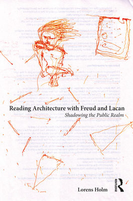 Reading Architecture with Freud and Lacan: Shadowing the Public Realm By Lorens Holm Cover Image