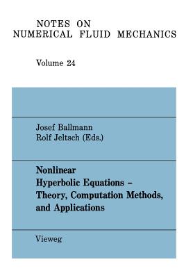 Nonlinear Hyperbolic Equations -- Theory, Computation Methods, and Applications: Proceedings of the Second International Conference on Nonlinear Hyper (Notes on Numerical Fluid Mechanics and Multidisciplinary Des #24) By Josef Ballmann (Editor), Rolf Jeltsch (Editor) Cover Image