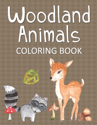 Woodland Animals Coloring Book: Fun & Whimsical Pages for Kids Who Love to Color Forest Animals By Coloring Creates Changes Cover Image