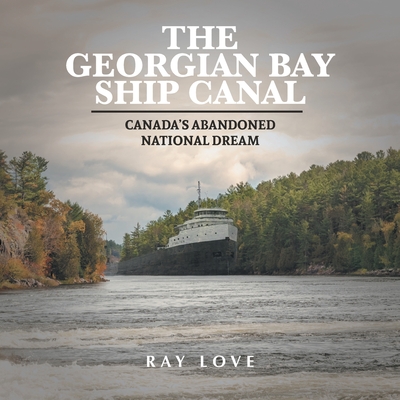 The Georgian Bay Ship Canal: Canada's Abandoned National Dream Cover Image