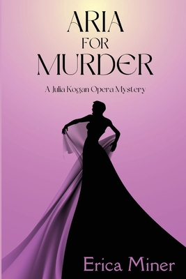 Aria for Murder: A Julia Kogan Opera Mystery By Erica Miner Cover Image