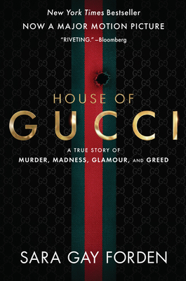 The House of Gucci [Movie Tie-in]: A True Story of Murder, Madness, Glamour, and Greed: A Summer Beach Read By Sara Gay Forden Cover Image