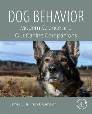 Dog Behavior: Modern Science and Our Canine Companions By James C. Ha, Tracy L. Campion Cover Image